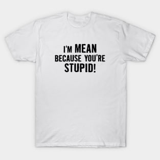 Mean Stupid T-Shirt